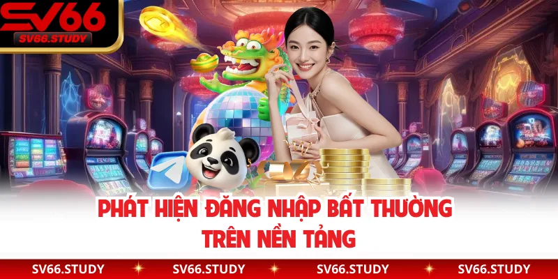 Phát hiện đăng nhập bất thường trên nền tảng