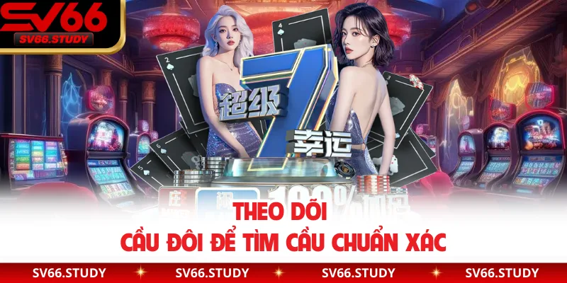 Theo dõi cầu đôi để tìm cầu chuẩn xác