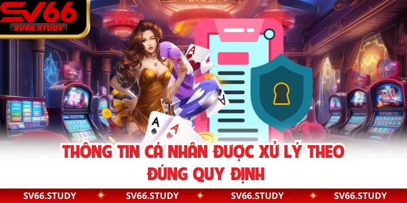 Thông tin cá nhân được xử lý theo đúng quy định
